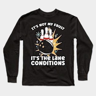 It's The Lane Conditions Funny Bowling Long Sleeve T-Shirt